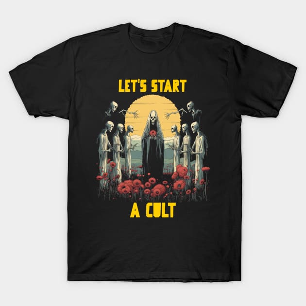 Let’s start a cult T-Shirt by Popstarbowser